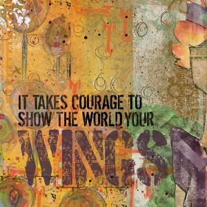 It takes courage...