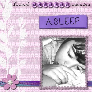 so much quieter when he's asleep