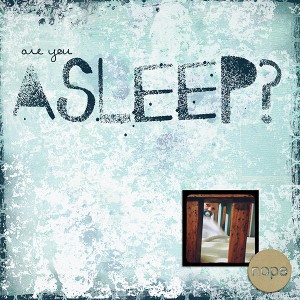 Are you asleep?