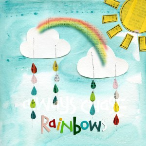 always chase rainbows