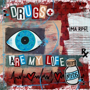 Drugs are my life