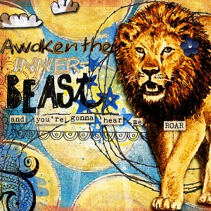 Awaken the Inner Beast and Hear me Roar!