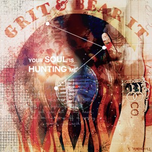 Grit and Bear It- Your Soul is Hunting Me