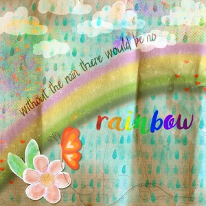 Without the rain there would be no rainbow