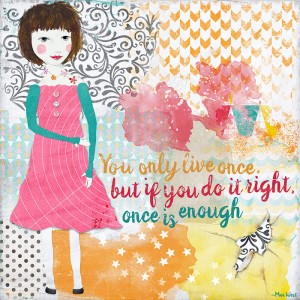 You only live once
