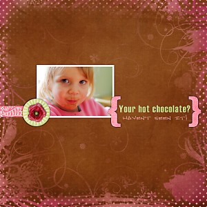 { your hot chocolate? }