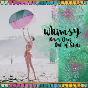 Whimsy Never Goes Out of Style