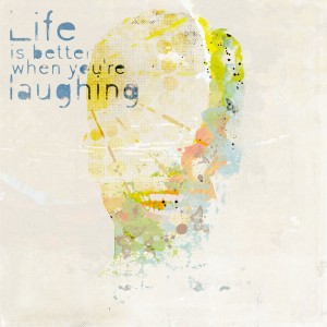 Life is Better When You're laughing - MONTHLY MUSE JULY #2