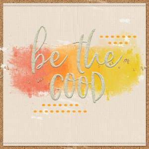 be the good