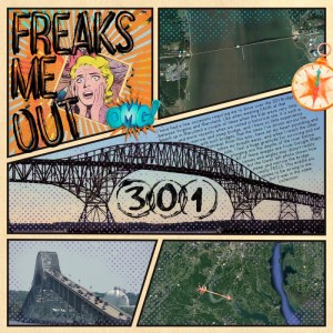 301 Bridge Freaks Me Out
