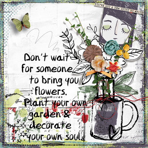 Don't wait for someone to bring you flowers