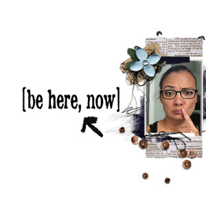Be Here, Now