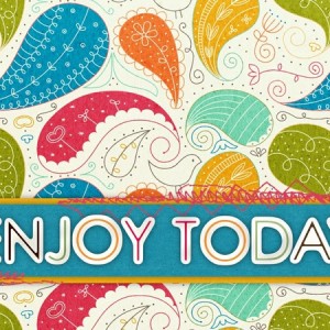 Enjoy Today