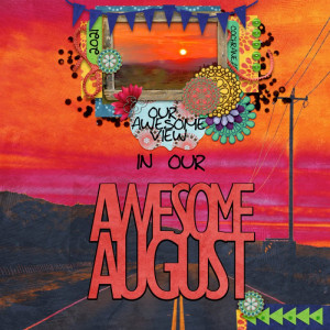 Our Awesome August