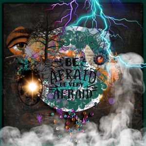 Be afraid