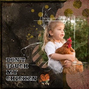 Don't touch my chickeny
