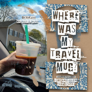 Where Was My Travel Mug