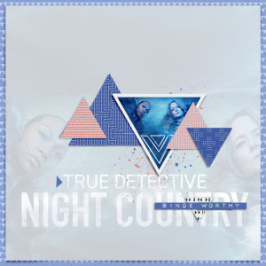 Binge-Worthy - True Detective