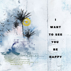 I want to see you happy