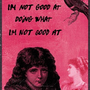 I'm not good at . . .
