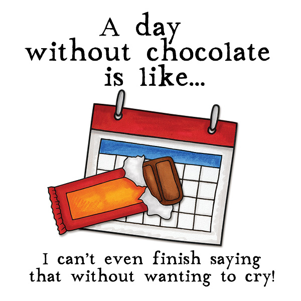 A Day without Chocolate...