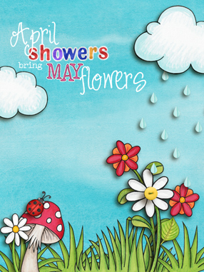 April Showers Bring May Flowers