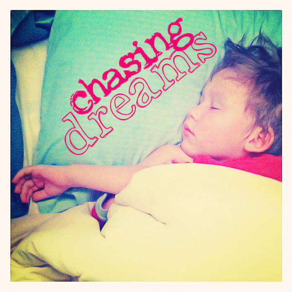 chasing dreams