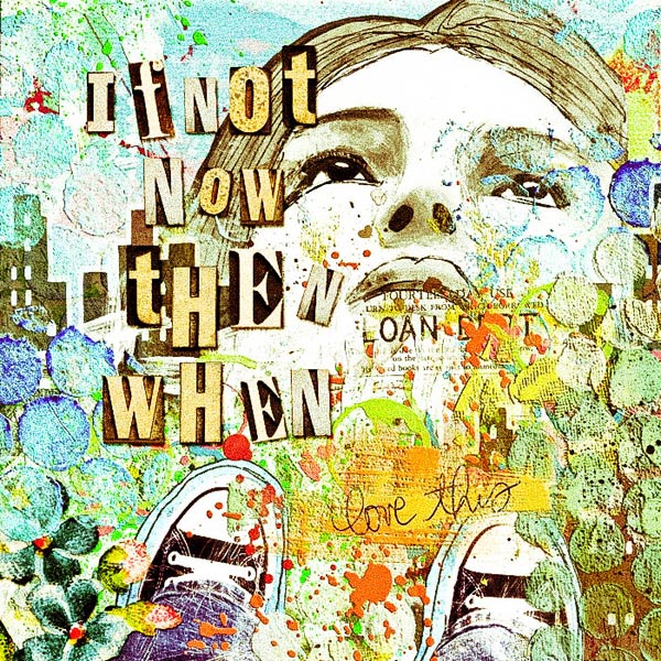 if not now then when
