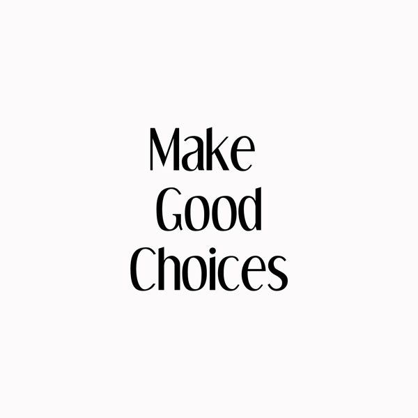Make Good Choices