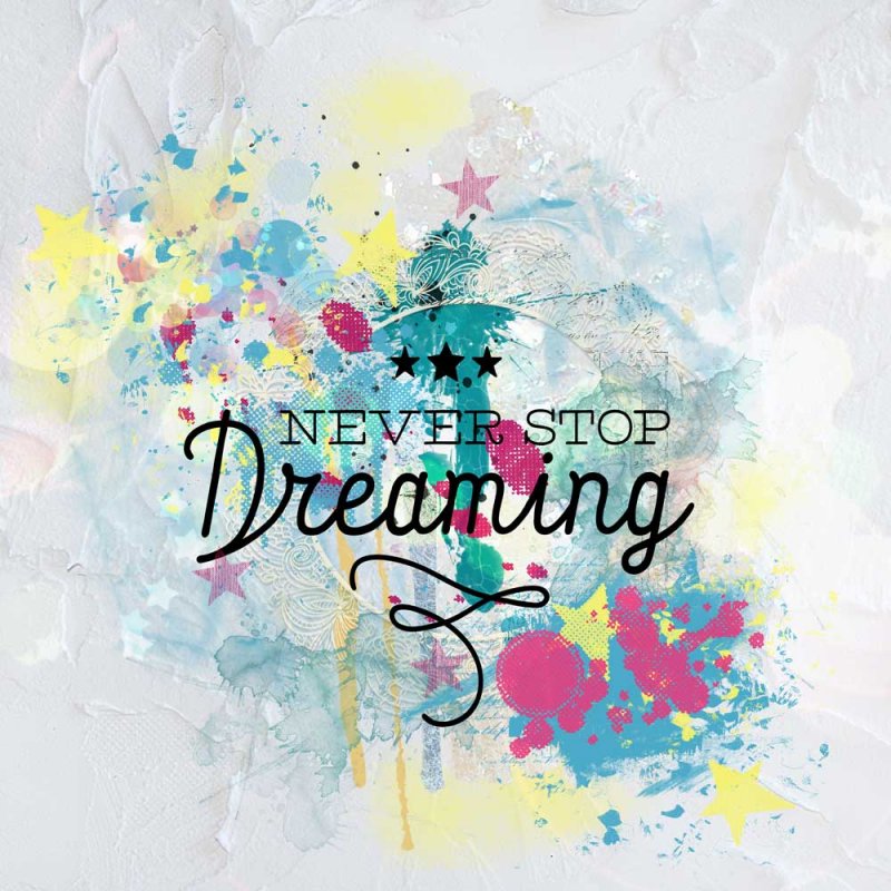 Never stop dreaming