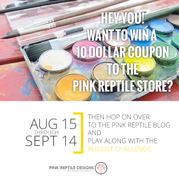 Pink Reptile Designs August Blog Challenge