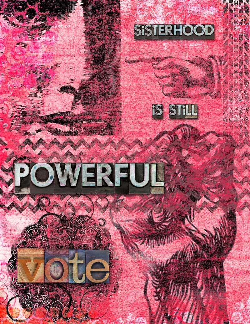 SISTERHOOD IS STILL POWERFUL: VOTE!