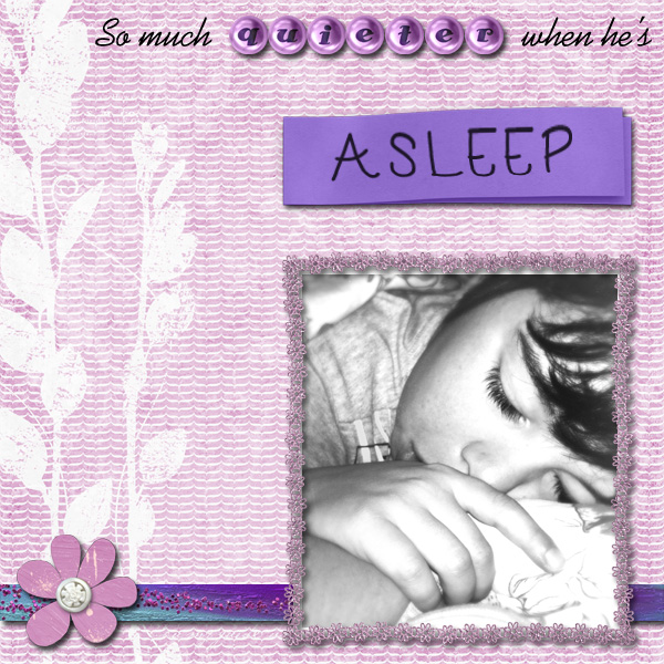 so much quieter when he's asleep