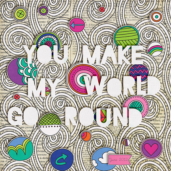 You make my world go round
