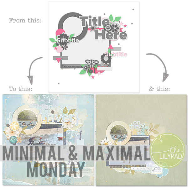Minimal & Maximal Monday: Same photos, kit & template, 2 different style layouts