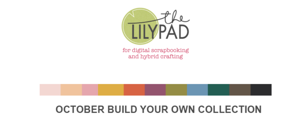 Logo of The Lilypad with the tagline "for digital scrapbooking and hybrid crafting" and a color palette for the October Build Your Own Collection.