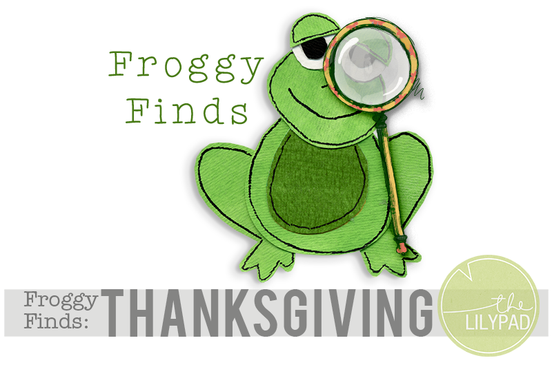 Illustrated green frog holding a magnifying glass with the text “Froggy Finds: Thanksgiving” and The Lilypad logo.