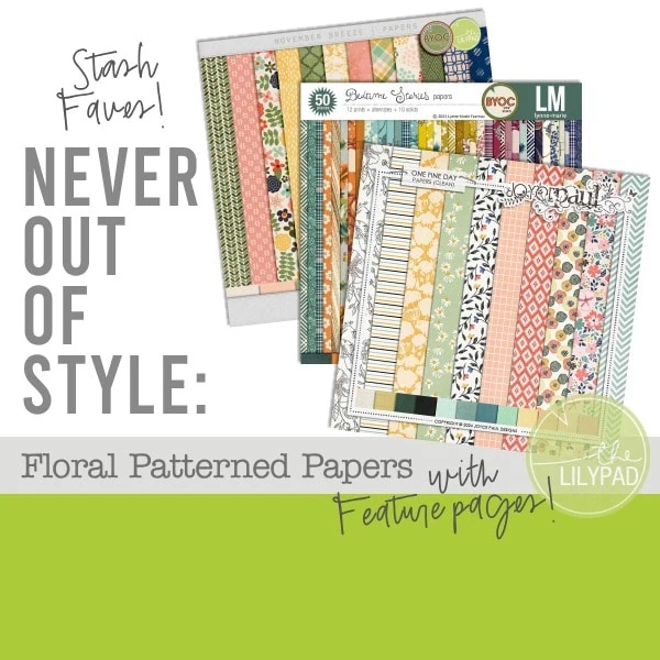 Example floral patterned paper packs featuring vintage-inspired designs in a variety of colors with text reading “Never Out of Style: Floral Patterned Papers with Feature Pages.”