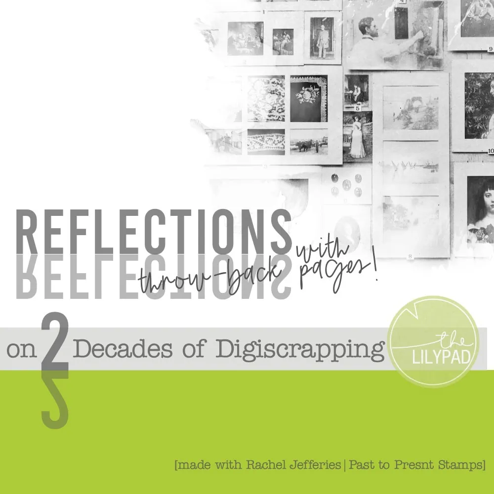 Promotional graphic reading ‘Reflections on 2 Decades of Digiscrapping’ with a collage of vintage-style photos and The Lilypad logo